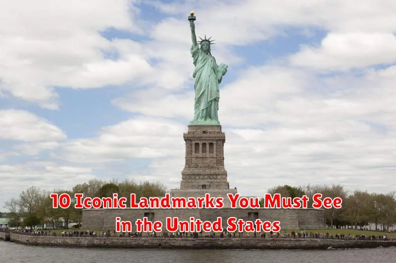 10 Iconic Landmarks You Must See in the United States