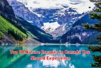 Top 10 Nature Escapes in Canada You Should Experience