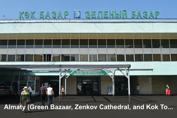 Almaty (Green Bazaar, Zenkov Cathedral, and Kok Tobe)