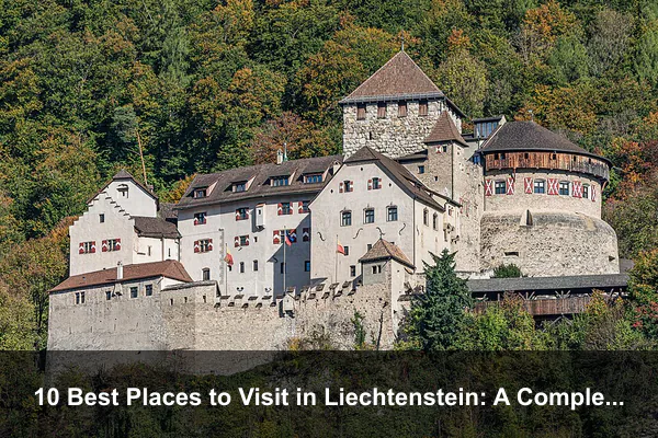 10 Best Places to Visit in Liechtenstein: A Complete Travel Guide