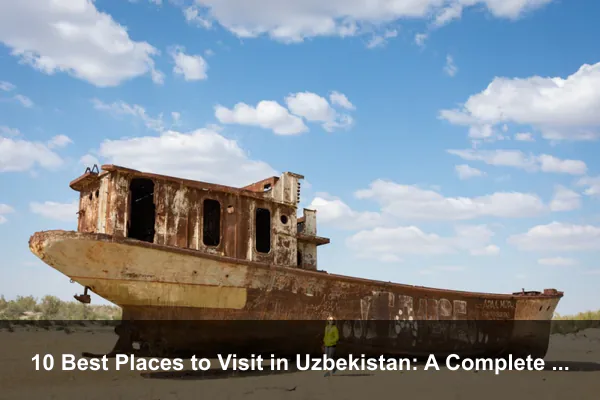 10 Best Places to Visit in Uzbekistan: A Complete Travel Guide