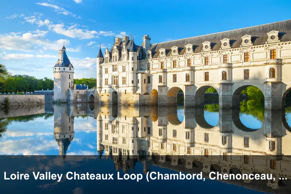 Loire Valley Chateaux Loop (Chambord, Chenonceau, Amboise)