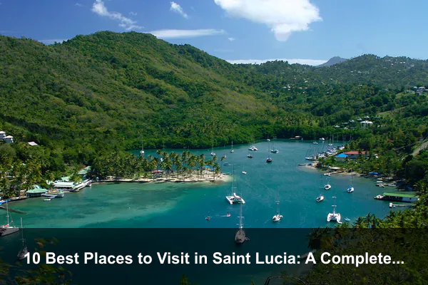 10 Best Places to Visit in Saint Lucia: A Complete Travel Guide