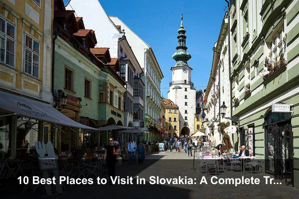 10 Best Places to Visit in Slovakia: A Complete Travel Guide