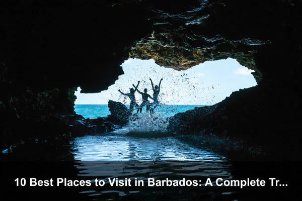 10 Best Places to Visit in Barbados: A Complete Travel Guide