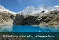 10 Best Places to Visit in Peru: A Complete Travel Guide